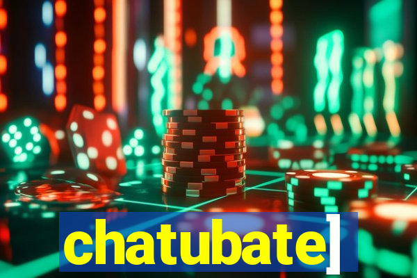 chatubate]